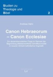 Canon Hebraeorum - Canon Ecclesiae : Zur deuterokanonischen Frage im Rahmen der Begründung alttestamentlicher Schriftkanonizität in neuerer römisch-katholischer Dogmatik (Studien zu Theologie und Bibel .2) （1., Aufl. 2009. 408 S. 235 mm）