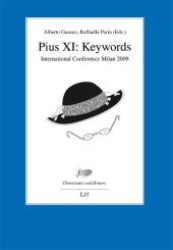 Pius XI: Keywords : International Conference Milan 2009 (Christianity and History .7) （1., Aufl. 2010. 440 S. 235 mm）
