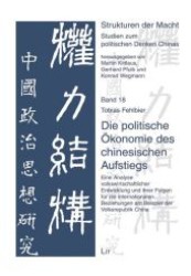 Die politische &Ouml;konomie des chinesischen Aufstiegs : Eine Analyse volkswirtschaftlicher Entwicklung und ihrer Folgen f&uuml;r die internationalen Beziehungen am Beispiel der Volksrepublik China (Strukturen der Macht .18) （1., Aufl. 2010. 424 S. 210 mm）