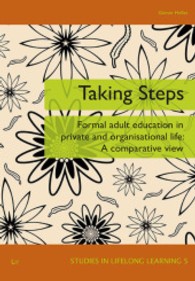 Taking Steps : Formal Adult Education in Private and Organisational Life (Studies in Lifelong Learning .5) （2013. 240 S. 23.5 cm）