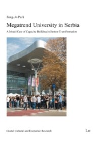 Megatrend University in Serbia : A Model Case of Capacity Building in System Transformation (Global Cultural and Economic Research .9) （2013. 200 S. 21 cm）