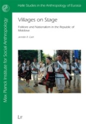Villages on Stage : Folklore and Nationalism in the Republic of Moldova (Halle Studies in the Anthropology of Eurasia .26) （1., Aufl. 2012. 288 S. 235 mm）