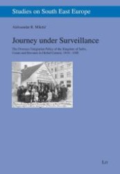 Journey under Surveillance : The Overseas Emigration Policy of the Kingdom of Serbs, Croats and Slovenes in Global Context, 1918-1928 (Studies on South East Europe .11) （1., Aufl. 2012. 192 S. 235 mm）