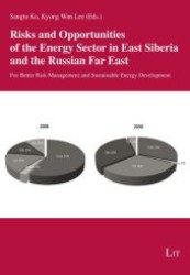 Risks and Opportunities of the Energy Sector in East Siberia and the Russian Far East : For Better Risk Management and Sustainable Energy Development (Politik und Moderne Geschichte Bd.16) （2012. 320 S. 21 cm）