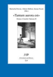«Tantum aurora est» : Donne e concilio Vaticano II (Christianity and History, Series of the John XXIII Foundation for Religious Studies in Bologna Bd.12) （2012. 392 S. 23.5 cm）