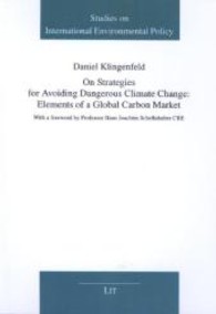 On Strategies for Avoiding Dangerous Climate Change: Elements of a Global Carbon Market (Studien zur internationalen Umweltpolitik .15) （1., Aufl. 2012. 352 S. 210 mm）