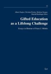 Gifted Education as a Lifelong Challenge : Essays in Honour of Franz J. Mönks (Talentförderung - Expertiseentwicklung - Leistungsexzellenz .12) （2012. 384 S. 23.5 cm）