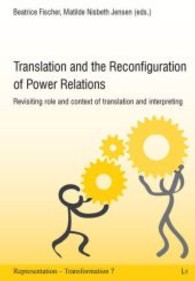 Translation and the reconfiguration of power relations : Revisiting role and context of translation and interpreting (Repräsentation - Transformation. representation - transformation. représentation - transformation. Tran) （2012. 296 p. 21 cm）