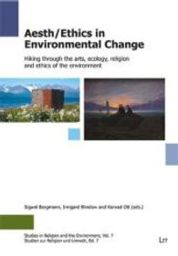 Aeth/Ethics in Environmental Change : Hiking through the arts, ecology, religion and ethics of the environment (Studies in Religion and the Environment/Studien zur Religion und Umwelt .7) （2013. 216 S. 23.5 cm）