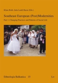 Southeast European (Post)Modernities : Part 1: Changing Practices and Patterns of Social Life (Ethnologia Balkanica .15) （2013. 376 S. 21 cm）