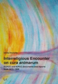 Interreligious Encounter on cura animarum : ECPCC and ICPCC documents and reports from 1972-1998 (Pastoral Care and Spiritual Healing .2) （2013. 208 S. 23.5 cm）