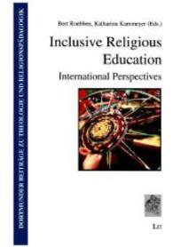 Inclusive Religious Education : International Perspectives (Dortmunder Beiträge zu Theologie und Religionspädagogik Bd.12) （2014. 240 p. 21 cm）