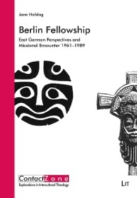Berlin Fellowship : East German Perspectives and Missional Encounter 1961-1989 (ContactZone. Explorations in Intercultural Theology 14) （2014. 288 S. 23.5 cm）