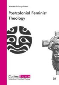 Postcolonial Feminist Theology : Enacting Cultural, Religious, Gender and Sexual Differences in Theological Reflection (ContactZone. Explorations in Intercultural Theology 16) （2013. 216 S. 23.5 cm）