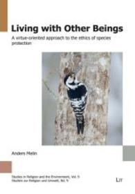 Living with Other Beings : A virtue-oriented approach to the ethics of species protection (Studies in Religion and the Environment/Studien zur Religion und Umwelt .9) （2014. 184 S. 23.5 cm）