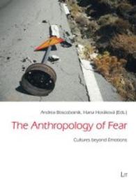The Anthropology of Fear : Cultures beyond Emotions (Freiburger Sozialanthropologische Studien .41) （2014. 256 S. 23.5 cm）