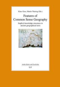 Features of Common Sense Geography : Implicit knowledge structures in ancient geographical texts (Antike Kultur und Geschichte .16) （2014. 376 S. 23.5 cm）