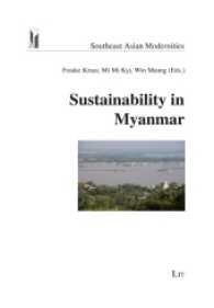 Sustainability in Myanmar (Southeast Asian Modernities .15) （2016. 375 S. 23.5 cm）