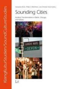 Sounding Cities : Auditory Transformations in Berlin, Chicago, and Kolkata (KlangKulturStudien/SoundCultureStudies 9) （2018. 304 S. 22.0 cm）