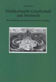 Multikulturelle Gesellschaft und Strafrecht : Die Behandlung der kulturell motivierten Straftaten (Rechtsgeschichte und Rechtsgeschehen - Italien Bd.10) （2015. 520 S. 23.5 cm）