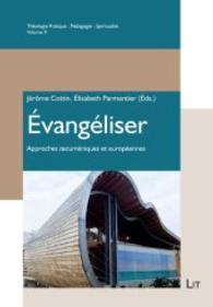 Evangéliser : Approches oecuménique et européenne (Théologie Pratique - Pédagogie - Spiritualité .9) （2015. 198 S. 23.5 cm）