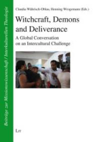 Witchcraft, Demons and Deliverance : A Global Conversation on an Intercultural Challenge (Beiträge zur Missionswissenschaft / Interkulturellen Theologie -  Contributions to Mission Studies / In) （2015. 328 S. 21 cm）