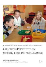 Children's Perspective on School, Teaching and Learning (Pädagogische Kinderforschung Bd.1) （2015. 254 S. 21 cm）