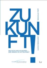 Zukunft! : Deutschland im Wandel, der Mensch im Mittelpunkt (Zukunft, Bildung, Lebensqualität Bd.4) （2015. 429 S. m. graph. Darst. 22.7 cm）