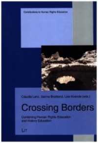 Crossing Borders : Combining Human Rights Education and History Education (Erinnern und Lernen. Texte zur Menschenrechtspädagogik .13) （2016. 240 S. 23.5 cm）