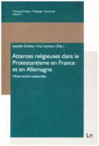 Attentes religieuses dans le Protestantisme en France et en Allemagne : Observations pastorales (Théologie Pratique - Pédagogie - Spiritualité .11) （2017. 304 S. 23.5 cm）