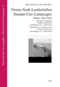 Donau-Stadt-Landschaften / Danube-City-Landscapes (Historische Geographie / Historical Geography .3) （2016. 332 S. 23.5 cm）