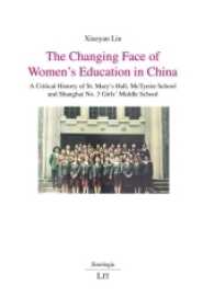 The Changing Face of Women's Education in China : A Critical History of St. Mary's Hall, McTyeire School and Shanghai No. 3 Girls' Middle School (Sinologie .5) （2017. 366 S. 21.0 cm）
