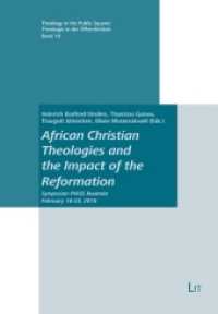 African Christian Theologies and the Impact of the Reformation : Symposion PIASS Rwanda February 18-23, 2016 (Theology in the Public Square/ Theologie in der Öffentlichkeit .10) （2017. 424 S. 23.5 cm）