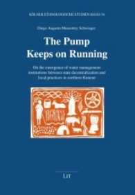 The Pump Keeps on Running : On the emergence of water management institutions between state decentralization and local practices in northern Kunene (Kölner ethnologische Studien Bd.36) （2017. 488 S. 21 cm）