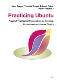 Practicing Ubuntu : Practical Theological Perspectives on Injustice, Personhood and Human Dignity (International Practical Theology .20) （2017. 208 S. 23.5 cm）