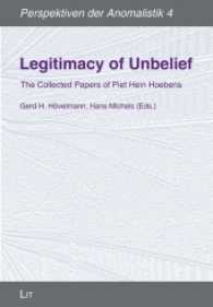Legitimacy of Unbelief : The Collected Papers of Piet Hein Hoebens (Perspektiven der Anomalistik .4) （2017. 466 S. 23.5 cm）