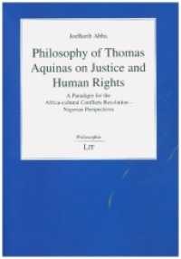Philosophy of Thomas Aquinas on Justice and Human Rights : A Paradigm for the Africa-Cultural Conflicts Resolution - Nigerian Perspectives (Philosophie .108) （2017. 264 S. 21.0 cm）