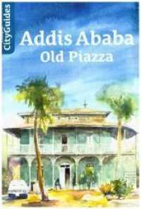 Addis Ababa - Old Piazza : 3 Self-Guided Tours (Ethiopian City Guides .3) （2018. 72 S. 21.0 cm）