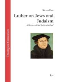 Luther on Jews and Judaism : A Review of his 'Judenschriften' (Theologische Orientierungen / Theological Orientations 32) （2017. 104 S. 21.0 cm）