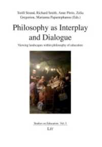 Philosophy as Interplay and Dialogue : Viewing landscapes within philosophy of education (Studies on Education .5) （2017. 522 S. 21.0 cm）