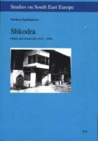 Shkodra : Family and Urban Life (1918 - 1939) (Studies on South East Europe .20) （2019. 304 S. 23,5 cm）