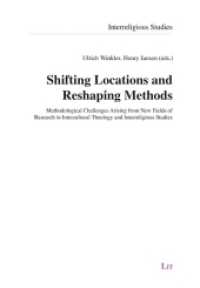 Shifting Locations and Reshaping Methods : Methodological Challenges Arising from New Fields of Research in Intercultural Theology and Interreligious Studies (Interreligious Studies .12) （2018. 256 S. 23,5 cm）