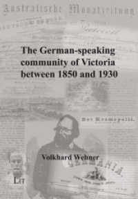 The German-speaking community of Victoria between 1850 and 1930 : Origin, progress and decline (Geschichte .155) （2018. 384 S. 21,0 cm）