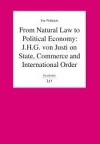 From Natural Law to Political Economy: J.H.G. von Justi on State, Commerce and International Order (Geschichte .158) （2019. 312 S. 21,0 cm）