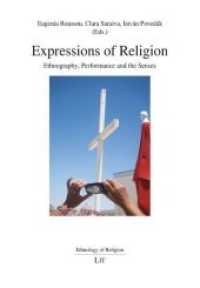 Expressions of Religion : Ethnography, Performance and the Senses (Ethnology of Religion .2) （2019. 296 S. 22,0 cm）