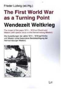 The First World War as a Turning Point / Wendezeit Weltkrieg (Quellen und Beiträge zur Geschichte der Hermannsburger Mission 27) （2020. 256 S. 23,5 cm）