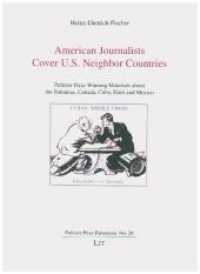 American Journalists Cover U.S. Neighbor Countries : Pulitzer Prize Winning Materials about the Bahamas, Canada, Cuba, Haiti and Mexico (Pulitzer Prize Panorama 20) （2019. 216 S. 22,0 cm）
