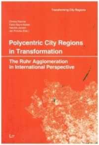 Polycentric City Regions in Transformation : The Ruhr Agglomeration in International Perspective (Stadt- und Raumplanung/Urban and Spatial Planning 20) （2020. 192 S. 23,5 cm）