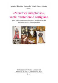 "Meretrici sumptuose", sante, venturiere e cortigiane : Studi sulla rappresentazione della prostituzione dal Medioevo all'età contemporanea (Studien zur italienischen Literatur und Kultur des 20. und 21. Jahrhunderts 3) （2019. 344 S. 23,5 cm）