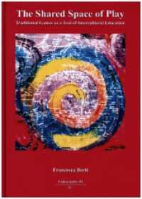 The Shared Space of Play : Traditional Games as a tool of Intercultural Education (Ludographie - Spiel und Spiele 3) （2023. 200 S. 21 cm）